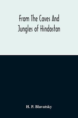 From The Caves And Jungles Of Hindostan - H P Blavatsky - cover