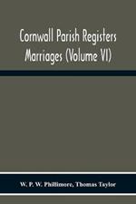 Cornwall Parish Registers. Marriages (Volume Vi)