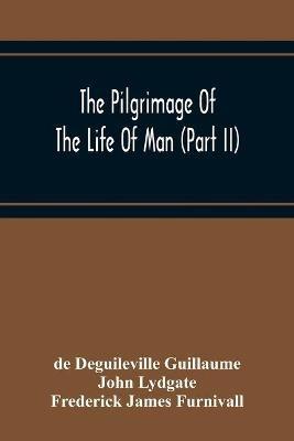 The Pilgrimage Of The Life Of Man (Part Ii) - de Deguileville Guillaume,John Lydgate - cover