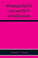 Anthropological Report On Sierre Leone (Part Ii) Time-English Dictionary