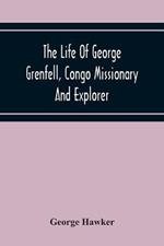 The Life Of George Grenfell, Congo Missionary And Explorer