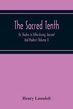 The Sacred Tenth: Or, Studies In Tithe-Giving, Ancient And Modern (Volume I)