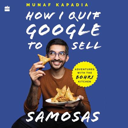 HOW I QUIT GOOGLE TO SELL SAMOSAS