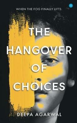 The Hangover of Choices - Deepa Agarwal - cover