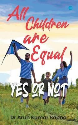 All Children are Equal Yes or Not - Arun Kumar Bapna - cover