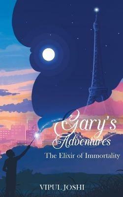 Gary's Adventures - The Elixir of Immortality - Vipul Joshi - cover