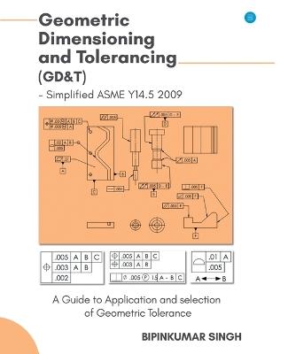 Advanced Geometric Dimensioning and Tolerancing - Bipin Kumar Singh - cover