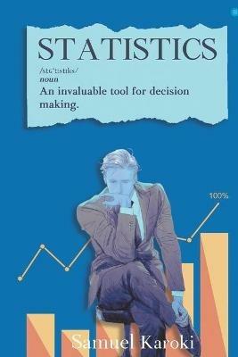 Statistics: An Invaluable Tool for Decision-Making - Samuel &Nbsp Karoki - cover