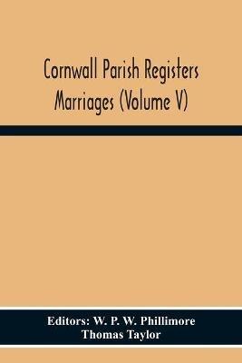 Cornwall Parish Registers Marriages (Volume V) - Thomas Taylor - cover