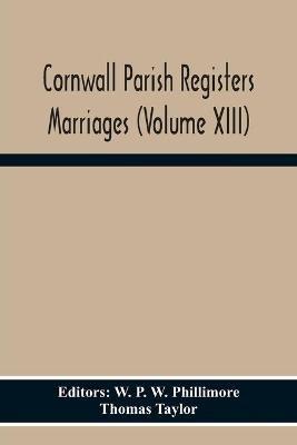 Cornwall Parish Registers Marriages (Volume Xiii) - Thomas Taylor - cover