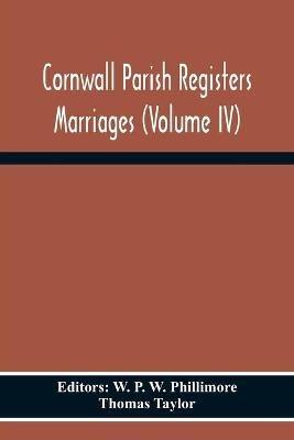 Cornwall Parish Registers Marriages (Volume Iv) - Thomas Taylor - cover
