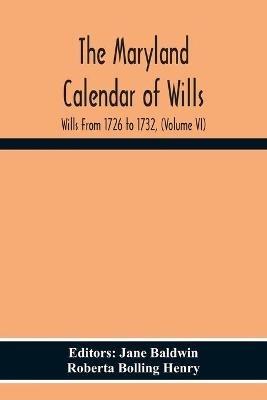 The Maryland Calendar Of Wills. Wills From 1726 To 1732, (Volume Vi) - Roberta Bolling Henry - cover