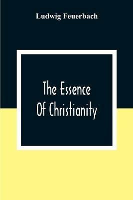 The Essence Of Christianity - Ludwig Feuerbach - cover
