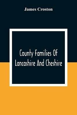 County Families Of Lancashire And Cheshire - James Croston - cover