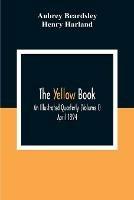 The Yellow Book: An Illustrated Quarterly (Volume I) April 1894 - Aubrey Beardsley,Henry Harland - cover