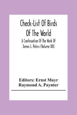 Check-List Of Birds Of The World; A Continuation Of The Work Of James L. Peters (Volume Xii) - Raymond A Paynter - cover