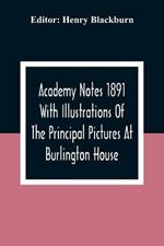 Academy Notes 1891 With Illustrations Of The Principal Pictures At Burlington House