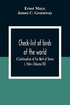 Check-List Of Birds Of The World; A Continuation Of The Work Of James L. Peters (Volume Xv) - Ernst Mayr,James C Greenway - cover