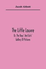 The Little Louvre; Or, The Boys' And Girls' Gallery Of Pictures