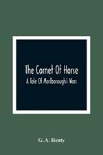 The Cornet Of Horse: A Tale Of Marlborough'S Wars