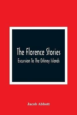 The Florence Stories; Excursion To The Orkney Islands - Jacob Abbott - cover