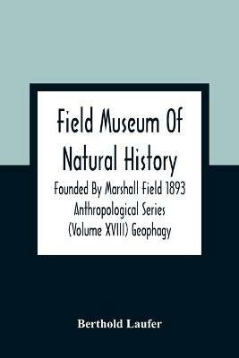 Field Museum Of Natural History Founded By Marshall Field 1893 Anthropological Series (Volume Xviii) Geophagy - Berthold Laufer - cover