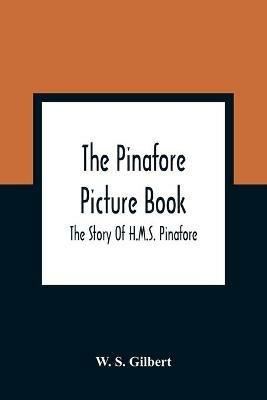 The Pinafore Picture Book: The Story Of H.M.S. Pinafore - W S Gilbert - cover