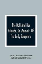 The Doll And Her Friends, Or, Memoirs Of The Lady Seraphina