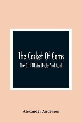 The Casket Of Gems: The Gift Of An Uncle And Aunt - Alexander Anderson - cover