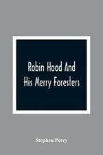 Robin Hood And His Merry Foresters