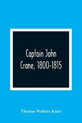 Captain John Crane, 1800-1815 - Thomas Wallace Knox - cover