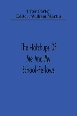 The Hatchups Of Me And My School-Fellows - Peter Parley - cover