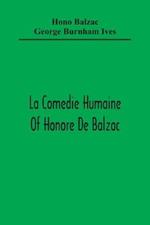 La Comedie Humaine Of Honore De Balzac; The Muse Of The Department A Prince Of Bohemia A Man Of Business The Girl With Golden Eyes Sarrasine