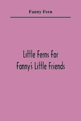 Little Ferns For Fanny'S Little Friends - Fanny Fern - cover