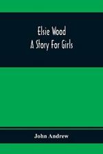 Elsie Wood: A Story For Girls