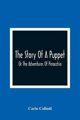 The Story Of A Puppet: Or The Adventures Of Pinocchio - Carlo Collodi - cover