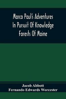 Marco Paul'S Adventures In Pursuit Of Knowledge; Forests Of Maine - Jacob Abbott,Fernando Edwards Worcester - cover