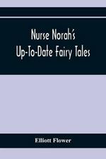 Nurse Norah'S Up-To-Date Fairy Tales