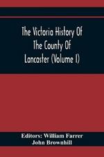 The Victoria History Of The County Of Lancaster (Volume I)