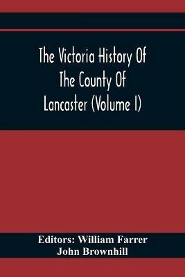 The Victoria History Of The County Of Lancaster (Volume I) - John Brownhill - cover