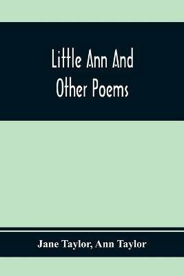 Little Ann And Other Poems - Jane Taylor,Ann Taylor - cover