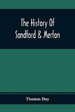The History Of Sandford & Merton; Abridged From The Original: For The Amusement And Instruction Of Juvenile Minds: Embellished With Elegant Plates