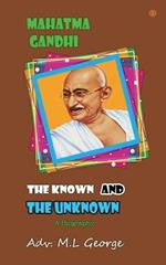 Mahatma Gandhi the Known and The Unknown