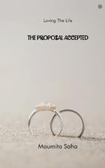 The Proposal Accepted: Loving The Life