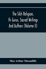 The Sikh Religion, Its Gurus, Sacred Writings And Authors (Volume Ii)