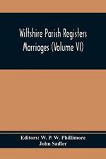 Wiltshire Parish Registers; Marriages (Volume Vi)