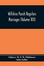 Wiltshire Parish Registers Marriages (Volume Xiii)