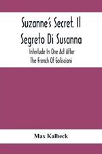 Suzanne'S Secret. Il Segreto Di Susanna; Interlude In One Act After The French Of Golisciani