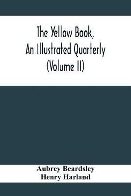 The Yellow Book, An Illustrated Quarterly (Volume Ii) - Aubrey Beardsley,Henry Harland - cover