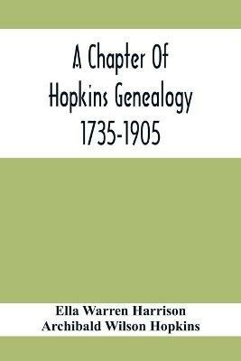 A Chapter Of Hopkins Genealogy. 1735-1905 - Ella Warren Harrison,Archibald Wilson Hopkins - cover